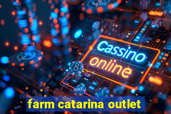 farm catarina outlet